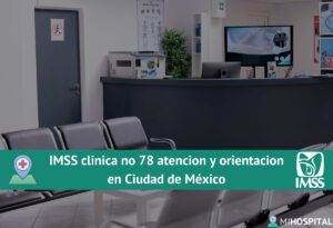 IMSS clinica no 78 atencion y orientacion en Ciudad de México